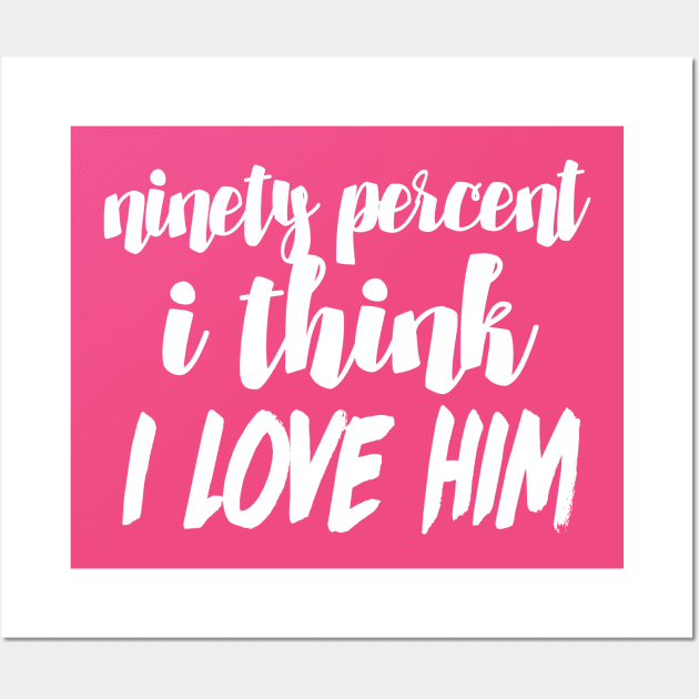 90% I think I love him - Funny/Humor 90 Day Fiance TV Quotes Wall Art by DankFutura